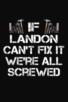 Paperback If Landon Can't Fix It We're All Screwed: Personalized Handyman Notebook - Gift Journal Book