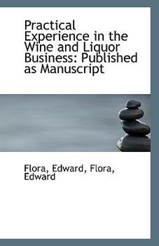 Paperback Practical Experience in the Wine and Liquor Business: Published as Manuscript Book