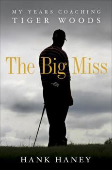 Hardcover The Big Miss: My Years Coaching Tiger Woods Book