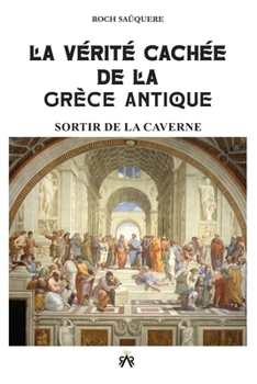 Paperback La Vérité Cachée de la Grèce Antique: Sortir de la Caverne [French] Book