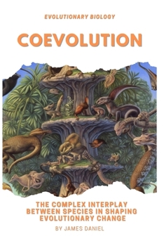 Paperback Coevolution: The Complex Interplay Between Species in Shaping Evolutionary Change Book