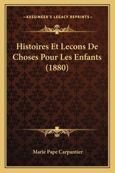 Paperback Histoires Et Lecons De Choses Pour Les Enfants (1880) [French] Book