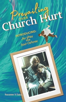 Paperback Prevailing Over Church Hurt: Introducing Jiu-jitsu for Soul-Defense Book