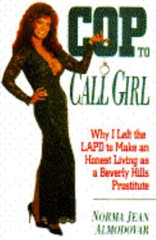 Hardcover Cop to Call Girl: Why I Left the LAPD to Make and Honest Living as a Beverly Hills Prostitute Book