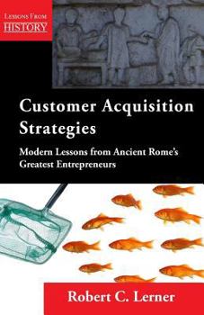 Paperback Customer Acquisition Strategies: Modern Lessons from Ancient Rome's Greatest Entrepreneurs Book