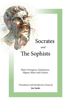 Paperback Socrates and the Sophists: Plato's Protagoras, Euthydemus, Hippias and Cratylus (Focus Philosophical Library) Book