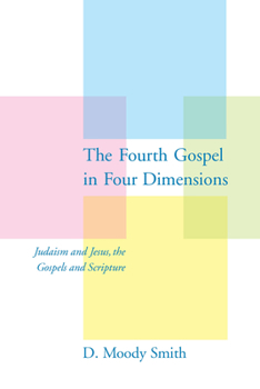 Paperback The Fourth Gospel in Four Dimensions: Judaism and Jesus, the Gospels and Scripture Book