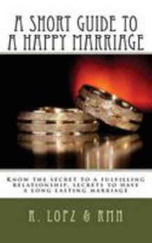 Paperback A short guide to a happy marriage: Know the secret to a fulfilling relationship, secrets to have a long lasting marriage Book