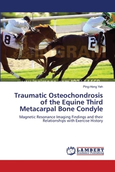 Paperback Traumatic Osteochondrosis of the Equine Third Metacarpal Bone Condyle Book