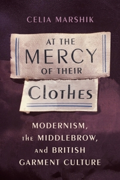 Paperback At the Mercy of Their Clothes: Modernism, the Middlebrow, and British Garment Culture Book