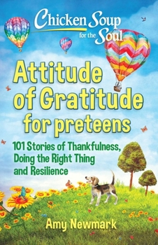 Paperback Chicken Soup for the Soul: Attitude of Gratitude for Preteens: 101 Stories of Thankfulness, Doing the Right Thing and Resilience Book