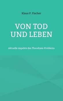 Paperback Von Tod und Leben: Aktuelle Aspekte des Theodizee-Problems [German] Book