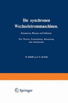 Paperback Die Synchronen Wechselstrommaschinen. Generatoren, Motoren Und Umformer. Ihre Theorie, Konstruktion, Berechnung Und Arbeitsweise: Manuldruck 1923 [German] Book