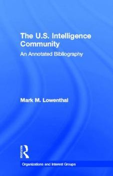 Hardcover The U.S. Intelligence Community: An Annotated Bibliography Book