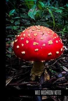 wild mushroom notes: small lined Mushroom Notebook / Travel Journal to write in (6'' x 9'') 120 pages