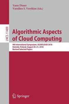 Paperback Algorithmic Aspects of Cloud Computing: 4th International Symposium, Algocloud 2018, Helsinki, Finland, August 20-21, 2018, Revised Selected Papers Book