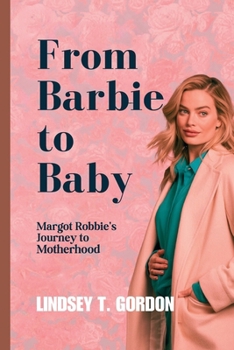 Paperback From Barbie to Baby: Margot Robbie's Journey to Motherhood Book