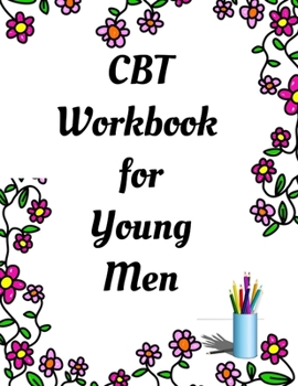 Paperback CBT Workbook for Young Men: Your Guide for CCBT Workbook for Young Men Your Guide to Free From Frightening, Obsessive or Compulsive Behavior, Help Book