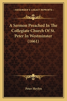 Paperback A Sermon Preached In The Collegiate Church Of St. Peter In Westminster (1661) Book