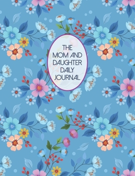The Mom And Daughter Daily Journal: Mother Daughter Guided Notebook With Prompts