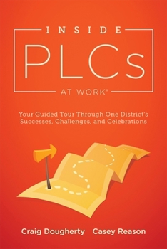 Paperback Inside Plcs at Work(r): Your Guided Tour Through One District's Successes, Challenges, and Celebrations (How Effective Professional Learning Communiti Book