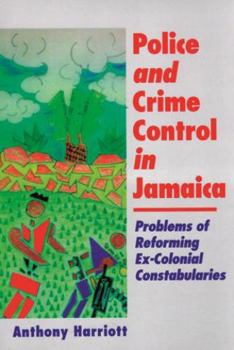 Paperback Police and Crime Control in Jamaica: Problems of Reforming Ex-Colonials Constabularies Book