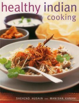 Paperback Healthy Indian Cooking: Enjoy the Authentic Taste, Texture and Flavour of Classic Indian Dishes, Without the Fat Book