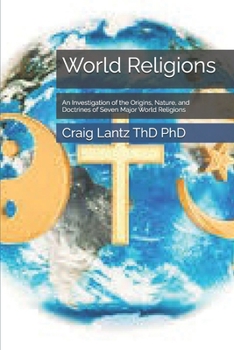 World Religions: An Investigation of the Origins, Nature, and Doctrines of Seven Major World Religions