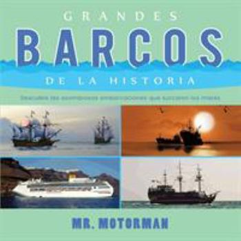 Paperback Grandes Barcos de la Historia: Descubre las asombrosas embarcaciones que surcaron los mares [Spanish] Book