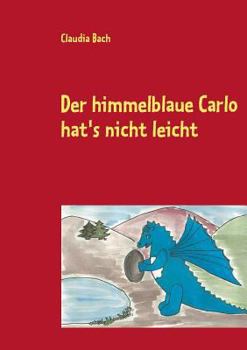 Paperback Der himmelblaue Carlo hat's nicht leicht: Abenteuergeschichten mit Bildern zum Ausmalen [German] Book