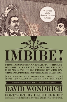 Hardcover Imbibe! Updated and Revised Edition: From Absinthe Cocktail to Whiskey Smash, a Salute in Stories and Drinks to Professor Jerry Thomas, Pioneer of the Book