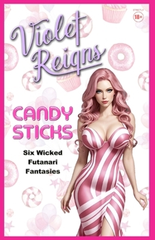 Candy Sticks: Six Wicked Futanari Fantasies