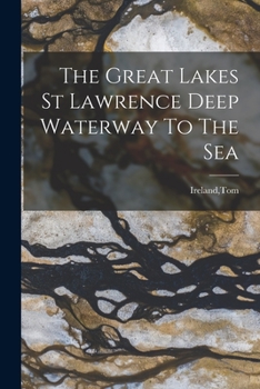 Paperback The Great Lakes St Lawrence Deep Waterway To The Sea Book