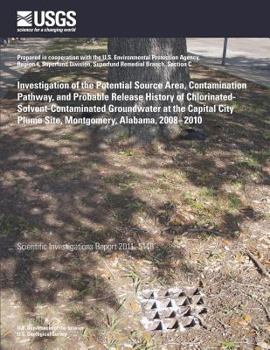 Investigation of the Potential Source Area, Contamination Pathway, and Probable Release History of Chlorinated- Solvent-Contaminated Groundwater at the Capital City Plume Site, Montgomery, Alabama, 20