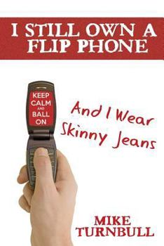 Paperback I Still Own a Flip Phone: And I Wear Skinny Jeans Book