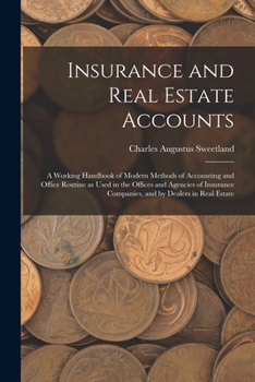 Paperback Insurance and Real Estate Accounts; a Working Handbook of Modern Methods of Accounting and Office Routine as Used in the Offices and Agencies of Insur Book