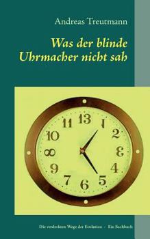 Paperback Was der blinde Uhrmacher nicht sah: Die verdeckten Wege der Evolution [German] Book