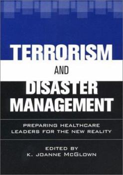 Paperback Terrorism and Disaster Management: Preparing Healthcare Leaders for the New Reality Book