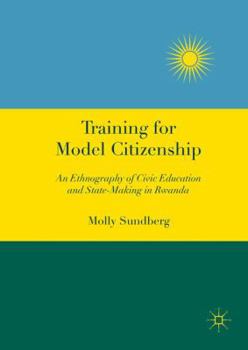 Hardcover Training for Model Citizenship: An Ethnography of Civic Education and State-Making in Rwanda Book