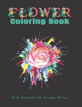 Paperback Flower Coloring Book For Seniors In Large Print: Coloring book for adults and seniors stress relief and relaxation (8.5x11) Inches, 80 pages [Large Print] Book