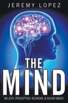 Paperback The Mind: Beliefs, Perception, Neurons, and Sound Waves Book