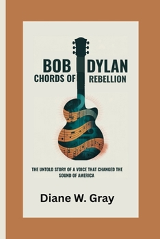 Paperback Bob Dylan Chords of Rebellion: The Untold Story of a Voice That Changed the Sound of America Book
