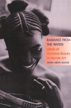 Radiance from the Waters: Ideals of Feminine Beauty in Mende Art (Yale Publications in the History of Art) - Book  of the Yale Publications in the History of Art
