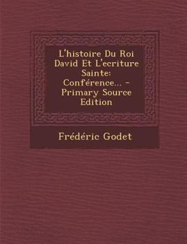 Paperback L'Histoire Du Roi David Et L'Ecriture Sainte: Conference... [French] Book