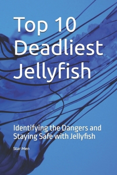 Paperback Top 10 Deadliest Jellyfish: Identifying the Dangers and Staying Safe with Jellyfish Book