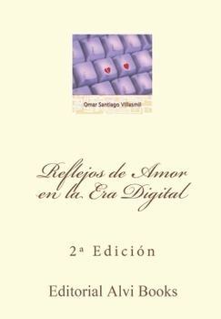 Paperback Reflejos de Amor en la Era Digital: Un acercamiento al Amor en Historias que intentan ser románticas [Spanish] Book