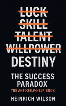 The Success Paradox: The Anti-Self-Help Book