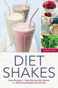 Paperback Diet Shakes: Easy Recipes to Turn Boring Diet Shakes Into Delicious Weight Loss Drinks Book