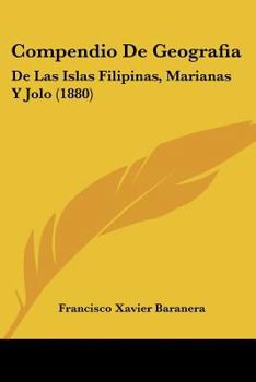 Paperback Compendio De Geografia: De Las Islas Filipinas, Marianas Y Jolo (1880) [Spanish] Book