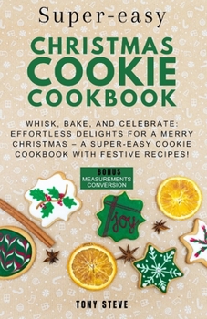 Paperback Super-eaay Christmas cookie cookbook: Whisk, Bake, and Celebrate: Effortless Delights for a Merry Christmas - A Super-Easy Cookie Cookbook with Festiv [Large Print] Book